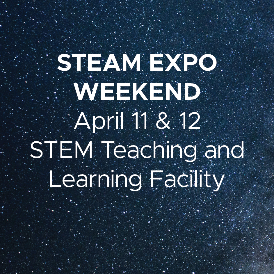 Steam Expo Weekend - April 11 and 12, STEM Teaching and Learning Facility